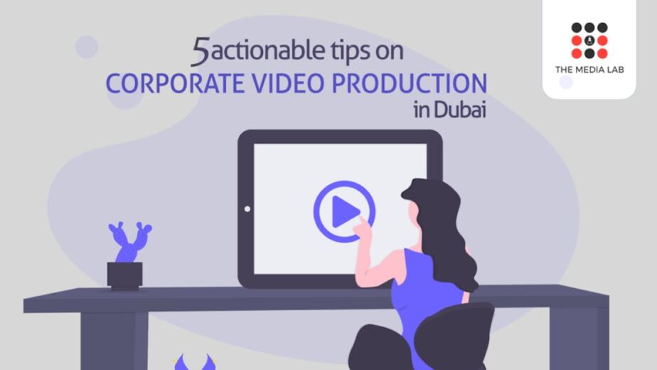 5 actionable tips on corporate video production in Dubai